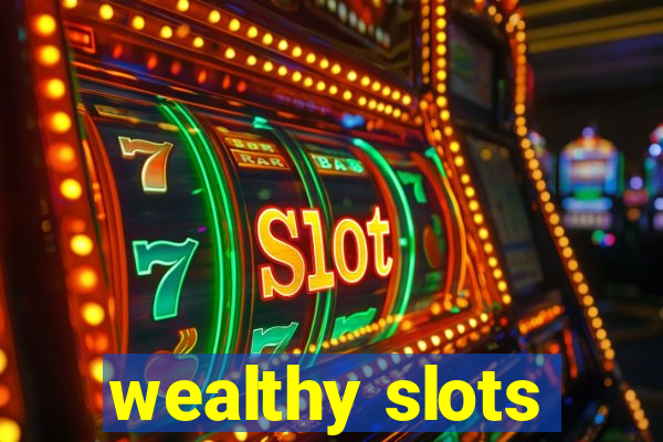 wealthy slots