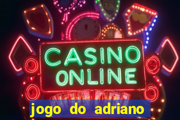 jogo do adriano imperador cassino