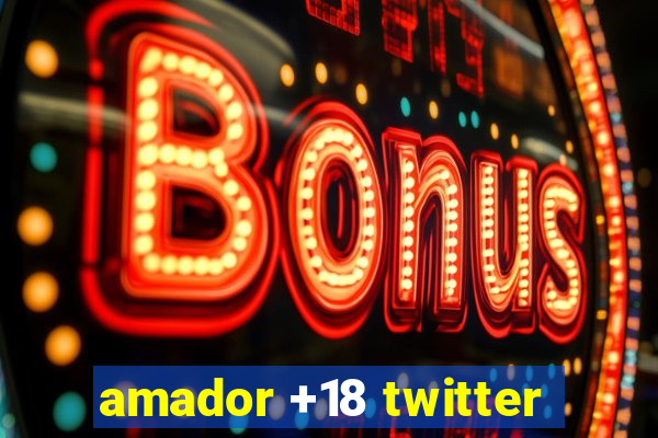 amador +18 twitter