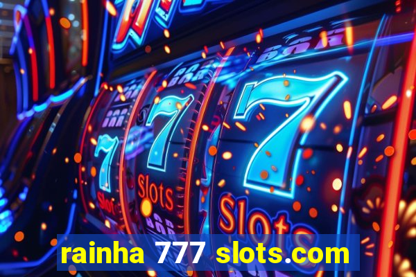 rainha 777 slots.com