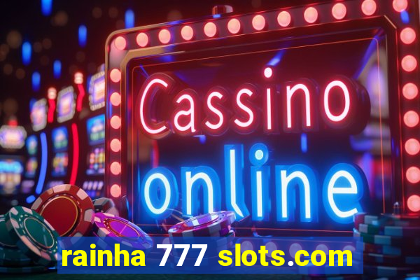 rainha 777 slots.com