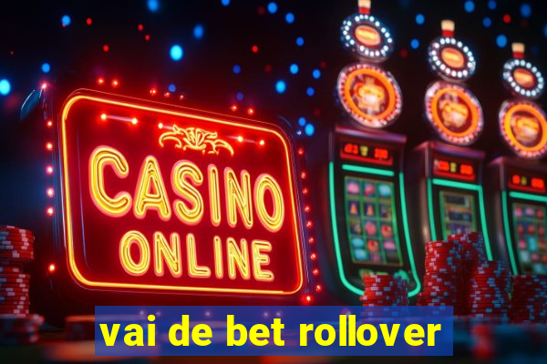 vai de bet rollover