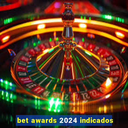 bet awards 2024 indicados