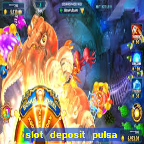 slot deposit pulsa tanpa potongan