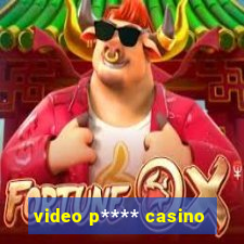 video p**** casino