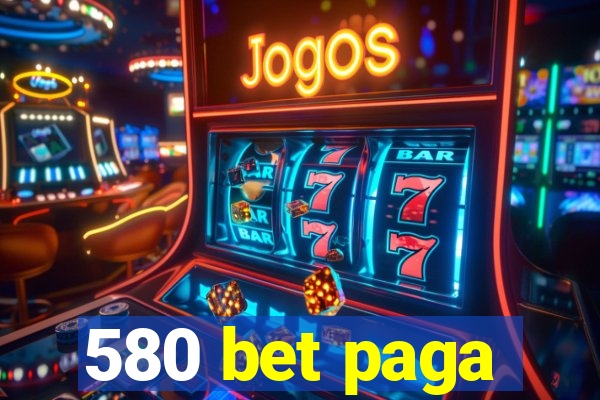 580 bet paga