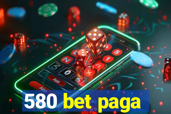 580 bet paga