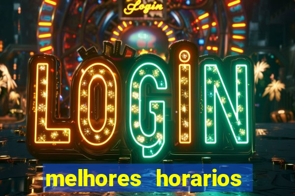 melhores horarios jogo do tigrinho