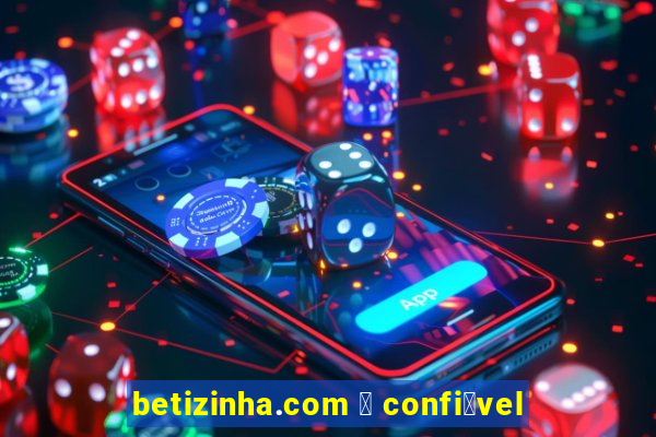 betizinha.com 茅 confi谩vel