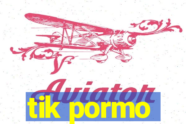 tik pormo