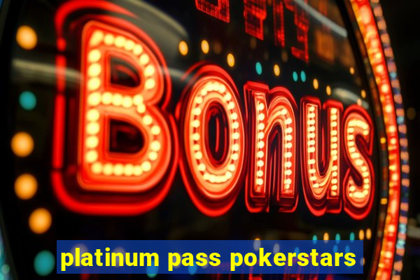 platinum pass pokerstars