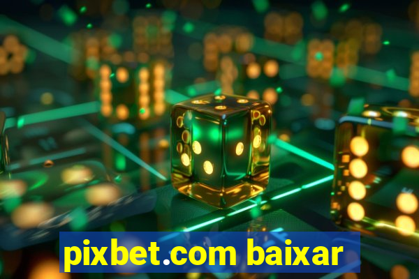 pixbet.com baixar