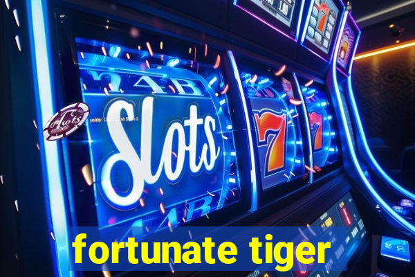 fortunate tiger