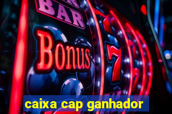 caixa cap ganhador