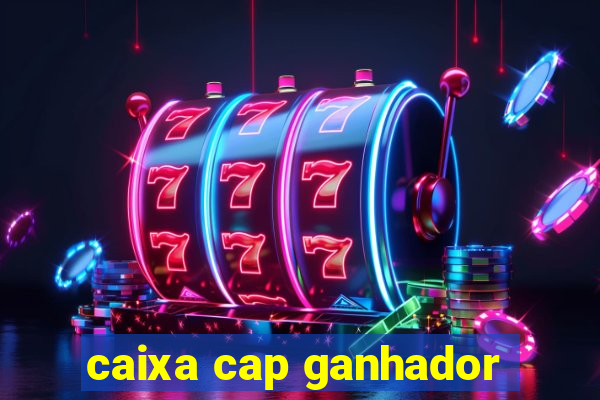 caixa cap ganhador