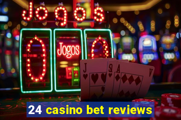 24 casino bet reviews