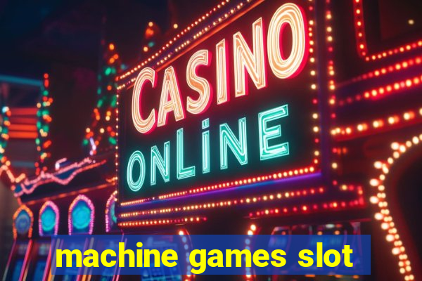 machine games slot