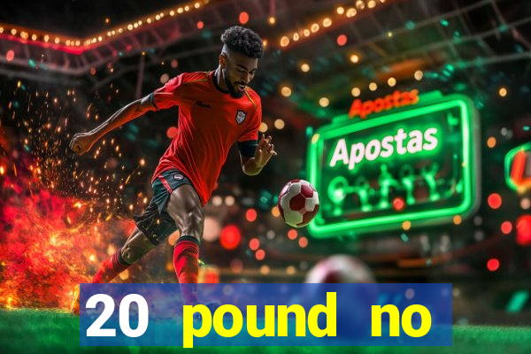 20 pound no deposit casino