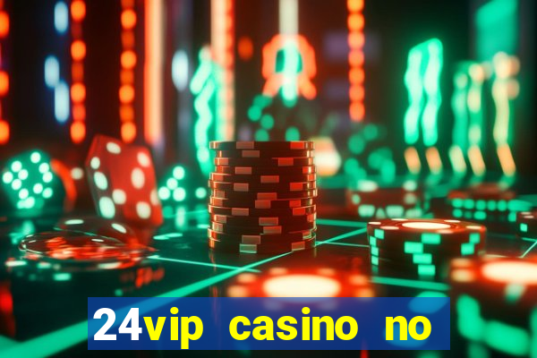 24vip casino no deposit bonus codes 2021