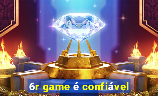 6r game é confiável