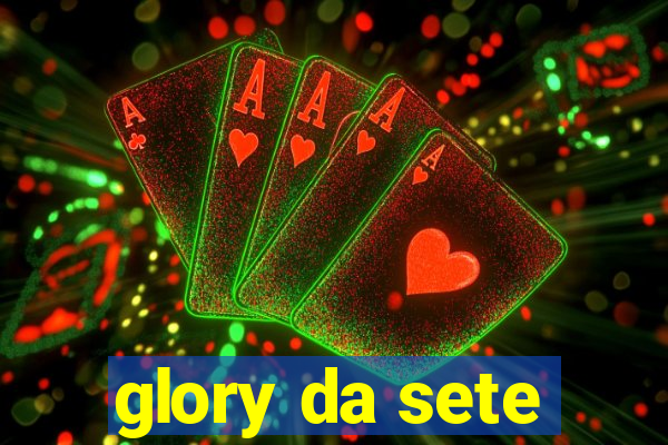 glory da sete