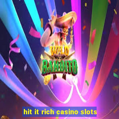 hit it rich casino slots