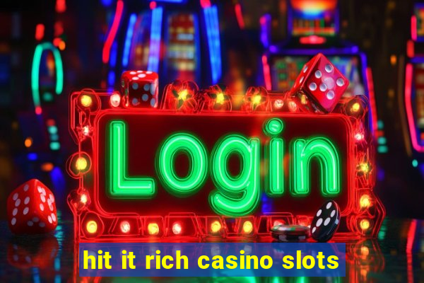 hit it rich casino slots