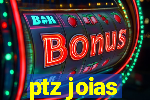 ptz joias