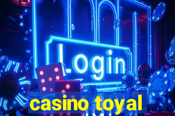 casino toyal