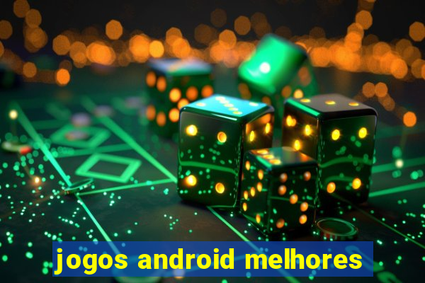 jogos android melhores