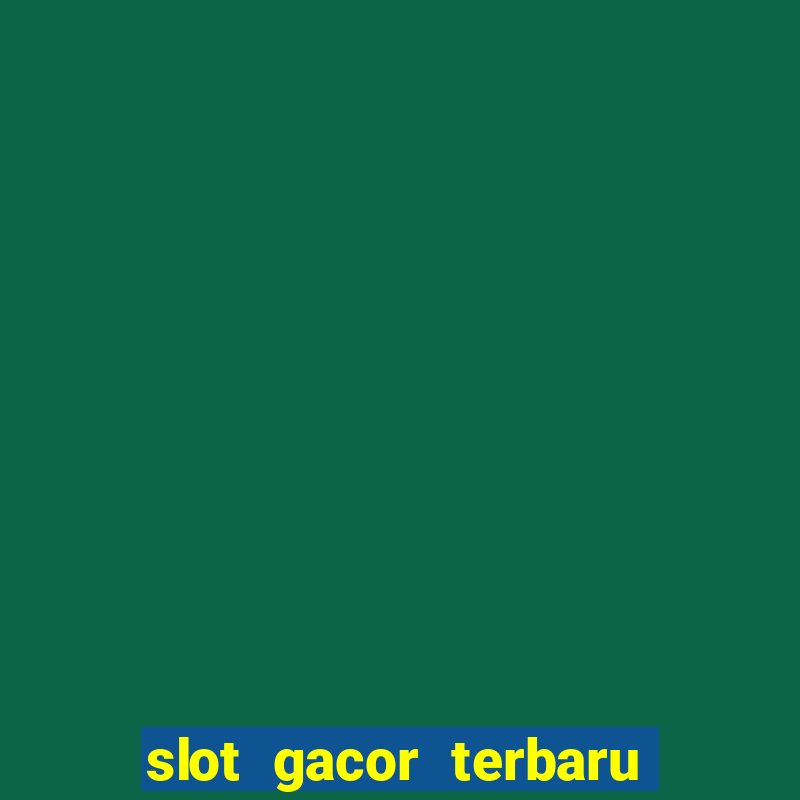 slot gacor terbaru hari ini