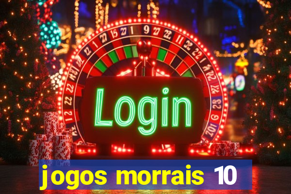 jogos morrais 10