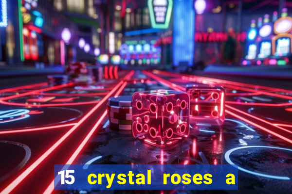 15 crystal roses a tale of love slot free play