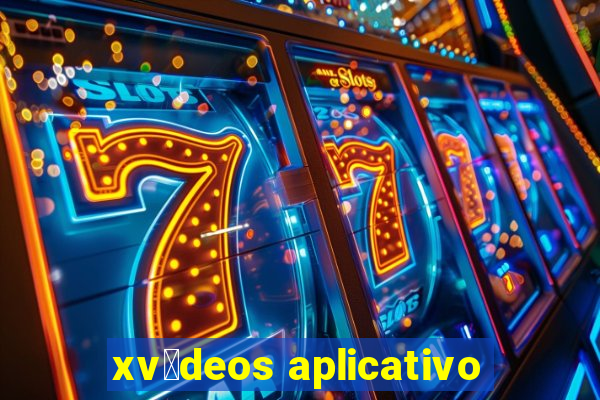 xv铆deos aplicativo