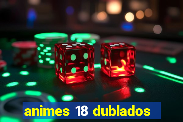 animes 18 dublados