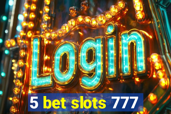 5 bet slots 777