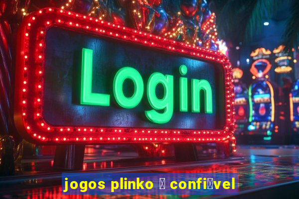 jogos plinko 茅 confi谩vel