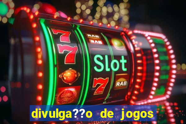 divulga??o de jogos de aposta