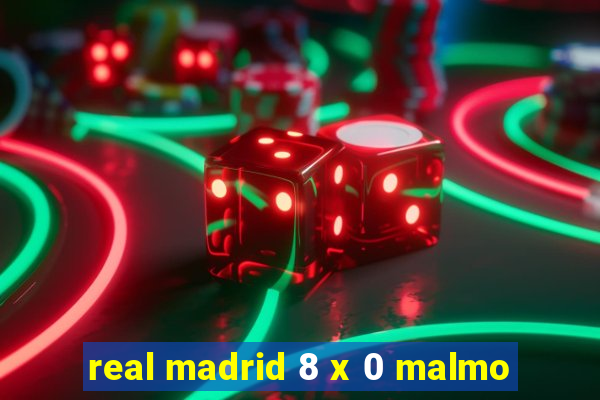 real madrid 8 x 0 malmo