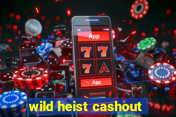 wild heist cashout