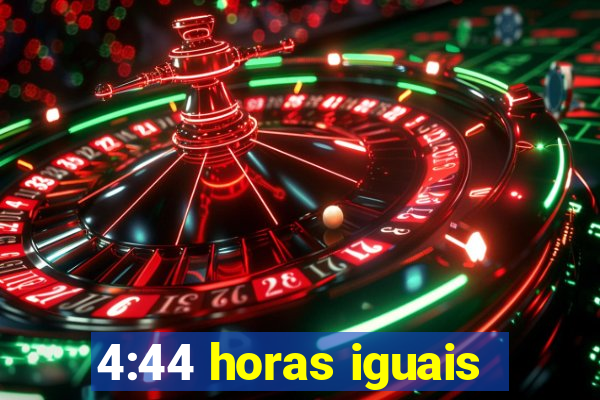 4:44 horas iguais