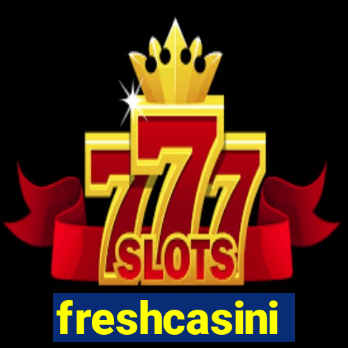 freshcasini