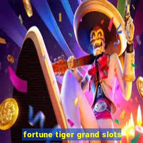 fortune tiger grand slots