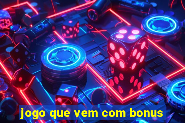 jogo que vem com bonus