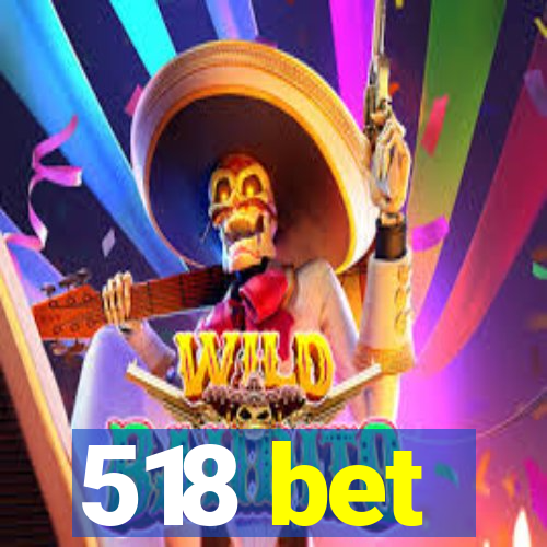 518 bet