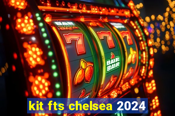 kit fts chelsea 2024