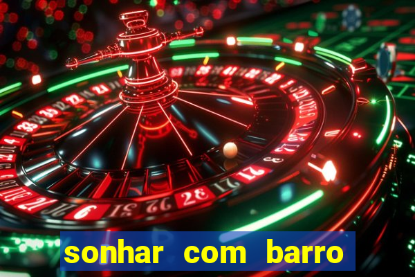 sonhar com barro no jogo do bicho