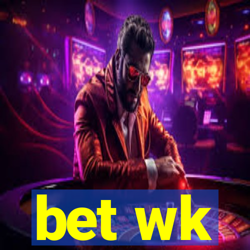 bet wk