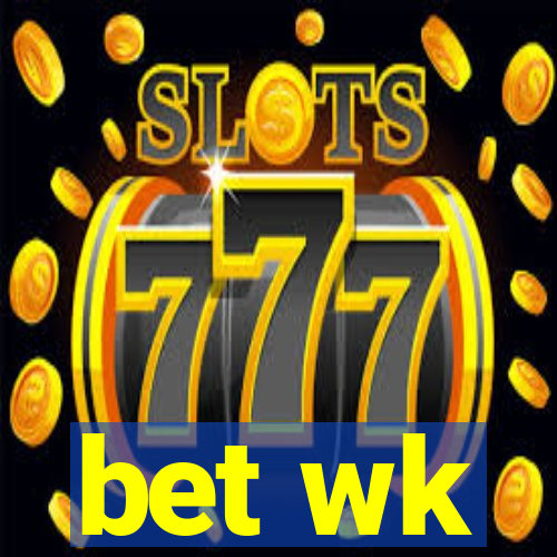 bet wk