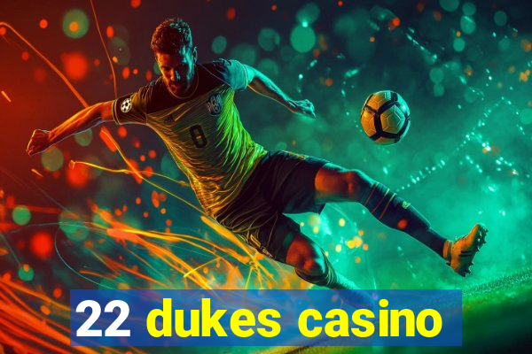 22 dukes casino